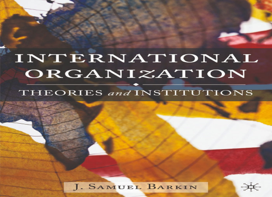 INTERNATIONAL ORGANIZATION theories and institutions